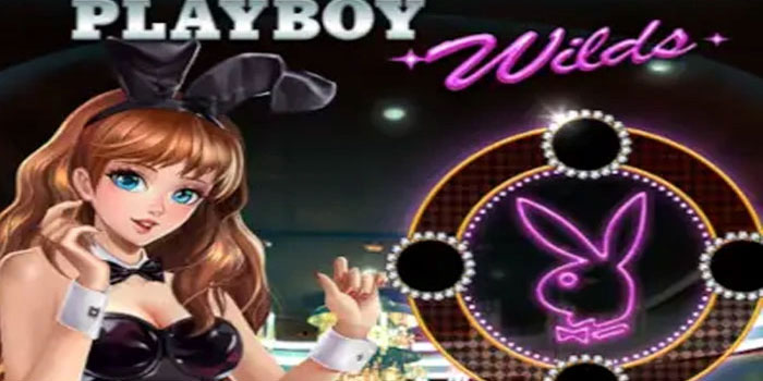 Rahasia Jackpot Sekali Spin Slot Playboy Wilds Anti Rungkad