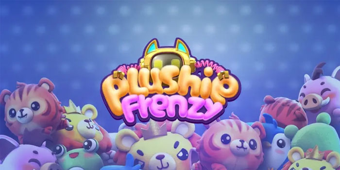 Tips Jackpot Miliaran Slot Plushie Frenzy Hasil Fantastis
